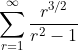 \sum^{\infty}_{r=1}\frac{r^{3/2}}{r^2-1}