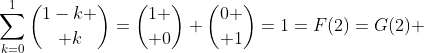 \sum^{1}_{k=0}{1-k \choose k}={1 \choose 0}+{0 \choose 1}=1=F(2)=G(2) 