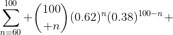 \sum^{100}_{n=60} {100\choose n}(0.62)^n(0.38)^{100-n} 