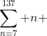 \sum^{137}_{n=7} n 