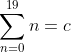 \sum^{19}_{n=0}n=c