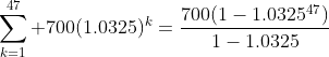 \sum^{47}_{k=1} 700(1.0325)^k=\frac{700(1-1.0325^{47})}{1-1.0325}