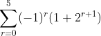 \sum^{5}_{r=0}(-1)^r(1+2^{r+1})