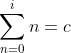\sum^{i}_{n=0}n=c