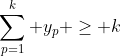 \sum^{k}_{p=1} y_{p} \geq k