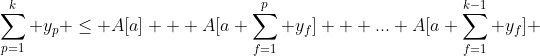 \sum^{k}_{p=1} y_{p} \leq A[a] + A[a+\sum^{p}_{f=1} y_{f}] + ... A[a+\sum^{k-1}_{f=1} y_{f}] 