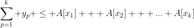 \sum^{k}_{p=1} y_{p} \leq A[x_{1}] + A[x_{2}] + ... A[x_{k}]