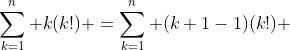 \sum^{n}_{k=1} k(k!) =\sum^{n}_{k=1} (k+1-1)(k!) 