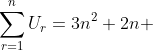 \sum^{n}_{r=1}U_r=3n^2+2n 