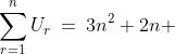 \sum^{n}_{r=1}U_r\:=\:3n^2+2n 