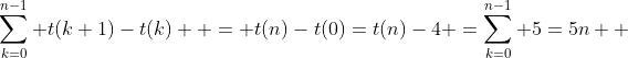\sum^{n-1}_{k=0} t(k+1)-t(k)  = t(n)-t(0)=t(n)-4 =\sum^{n-1}_{k=0} 5=5n  