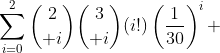 \sum^2_{i=0}{2\choose i}{3\choose i}(i!)\left(\frac{1}{30}\right)^i 