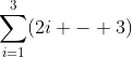 \sum^3_{i=1}(2i - 3)