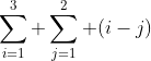 \sum^3_{i=1} \sum^2_{j=1} (i-j)
