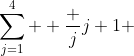 \sum^4_{j=1}  \frac {j}{j+1} 