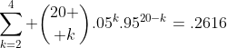 \sum^4_{k=2} {20 \choose k}.05^k.95^{20-k}=.2616