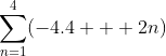 \sum^4_{n=1}(-4.4 + 2n)