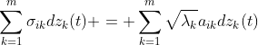 \sum^m_{k=1}\sigma_{ik}dz_k(t) = \sum^m_{k=1}\sqrt{\lambda_k}a_{ik}dz_k(t)
