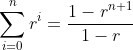 \sum^n_{i=0}r^i=\frac{1-r^{n+1}}{1-r}
