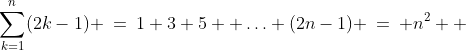 \sum^n_{k=1}(2k-1) \:=\:1+3+5+ \hdots+(2n-1) \:=\: n^2  
