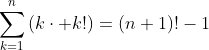 \sum^n_{k=1}{(k\cdot k!)}=(n+1)!-1~~\forall n \in \mathbb {Z}