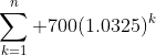 \sum^n_{k=1} 700(1.0325)^k
