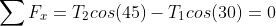 \sum{F_{x}}=T_{2}cos(45)-T_{1}cos(30)=0