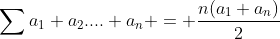 \sum{a_1}+{a_2}....+a_n = \frac{n(a_1+a_n)}{2}