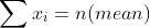 \sum{x_i}=n(mean)