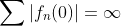 \sum|f_n(0)|=\infty