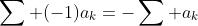 \sum (-1)a_k=-\sum a_k