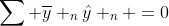 \sum \overline{y} _n\hat{y} _n =0