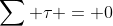 \sum \tau = 0