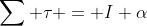 \sum \tau = I \alpha