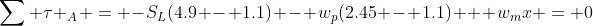 \sum \tau _A = -S_L(4.9 - 1.1) - w_p(2.45 - 1.1) + w_mx = 0