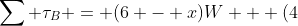 \sum \tau_B = (6 - x)W + (4~m)w - (6~m)A = 0