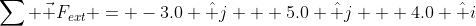 \sum \vec F_{ext} = -3.0 \hat j + 5.0 \hat j + 4.0 \hat i