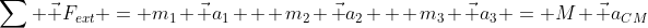 \sum \vec F_{ext} = m_1 \vec a_1 + m_2 \vec a_2 + m_3 \vec a_3 = M \vec a_{CM}