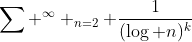 \sum ^\infty _{n=2} \frac{1}{(\log {n})^k}