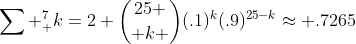 \sum ^7_ {k=2} {25 \choose k }(.1)^k(.9)^{25-k}\approx .7265