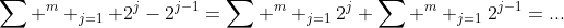 \sum ^m _{j=1} 2^j-2^{j-1}=\sum ^m _{j=1}2^j+\sum ^m _{j=1}2^{j-1}=...