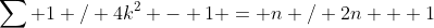 \sum 1 / 4k^2 - 1 = n / 2n + 1