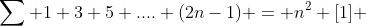\sum 1+3+5+....+(2n-1) = n^2 [1] 