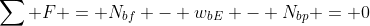 \sum F = N_{bf} - w_{bE} - N_{bp} = 0