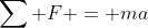 \sum F = ma