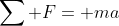 \sum F= ma