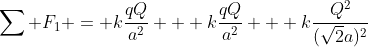 \sum F_1 = k\frac{qQ}{a^2} + k\frac{qQ}{a^2} + k\frac{Q^2}{(\sqrt{2}a)^2}