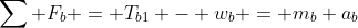 \sum F_b = T_{b1} - w_b = m_b a_b