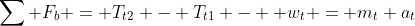 \sum F_b = T_{t2} - T_{t1} -  w_t = m_t a_t