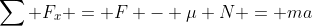 \sum F_x = F - \mu N = ma